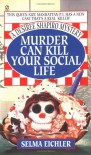 Murder Can Kill Your Social Life - Selma Eichler