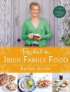 Rachel’s Irish Family Food: 120 classic recipes from my home to yours - Rachel Allen