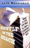 Beowulf on the Beach: What to Love and What to Skip in Literature's 50 Greatest Hits - Jack Murnighan
