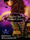 Under Her Brass Corset - Brenda Williamson