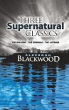 Three Supernatural Classics: "The Willows," "The Wendigo" and "The Listener" - Algernon Blackwood