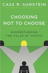 Choosing Not to Choose: Understanding the Value of Choice - Cass R. Sunstein