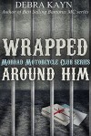 Wrapped Around Him - Debra Kayn