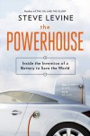 The Powerhouse: Inside the Invention of a Battery to Save the World - Steve Levine