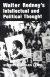 Walter Rodney's Intellectual And Political Thought - Rupert Charles Lewis