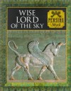 Wise Lord of the Sky: Persian Myth - Time-Life Books, Tony Allan, Michael Kerrigan, Charles Phillips