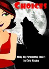 Choices (Make Me Paranormal Book 1) - Cora Maxine