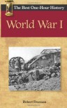 World War I: The Best One-Hour History - Robert  Freeman