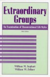 Extraordinary Groups: An Examination of Unconventional Life-Styles - William M. Kephart, William W. Zellner