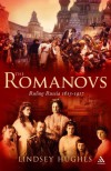 The Romanovs: Ruling Russia 1613-1917 - Lindsey Hughes