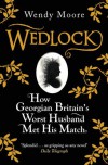 Wedlock: How Georgian Britain's Worst Husband Met His Match - Wendy Moore