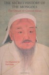 The Secret History of the Mongols: The Origin of Chinghis Khan (Expanded Edition): An Adaptation of the Yuan Ch'ao Pi Shih, Based Primarily on the English Translation by Francis Woodman Cleaves - Paul Kahn, Paul Khan, Francis Woodman Cleaves
