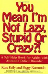 You Mean I'm Not Lazy, Stupid or Crazy?! A Self-Help Book for Adults with Attention Deficit Disorder - Kate   Kelly, Peggy Ramundo