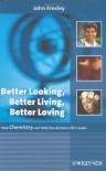 Better Looking, Better Living, Better Loving: How Chemistry Can Help You Achieve Life's Goals - John Emsley