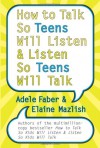 How to Talk So Teens Will Listen and Listen So Teens Will Talk - Adele Faber, Elaine Mazlish