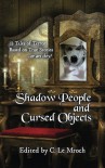 Shadow People and Cursed Objects: 13 Tales of Terror Based on True Stories...or are they? - S. Mickey Lin, Keith Karabin, Sean Ealy, Barry Charman, C. Le Mroch, C. Le Mroch, Alice J. Black, Ken Teutsch, Evan Dicken, Carl Barker, Emerian Rich