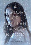 A History of Glitter and Blood - Hannah Moskowitz