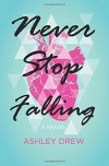 Never Stop Falling - Ashley Drew