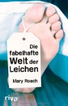 Die fabelhafte Welt der Leichen - Mary Roach, Michaela Grabinger