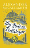 My Italian Bulldozer: A Novel - Alexander McCall Smith