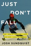 Just Don't Fall: How I Grew Up, Conquered Illness, and Made It Down the Mountain - Josh Sundquist