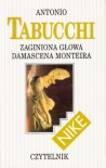 Zaginiona głowa Damascena Monteira - Joanna Ugniewska, Antonio Tabucchi