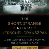 The Short, Strange Life of Herschel Grynszpan: A Boy Avenger, a Nazi Diplomat, and a Murder in Paris - Jonathan Kirsch, Simon Prebble