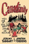 Canadianity: Tales from the True North Strong and Freezing - Jeremy Taggart, Jonathan Torrens