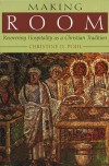 Making Room: Recovering Hospitality as a Christian Tradition - Christine D. Pohl