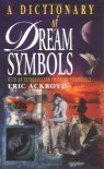 A Dictionary Of Dream Symbols: With An Introduction To Dream Psychology - Eric Ackroyd