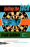 Balling The Jack: A Novel - Frank Baldwin