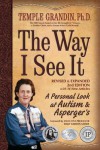 The Way I See It: A Personal Look at Autism and Asperger's - Temple Grandin