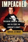 Impeached: The Trial of President Andrew Johnson and the Fight for Lincoln's Legacy - David O. Stewart