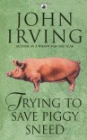 Trying To Save Piggy Sneed - John Irving