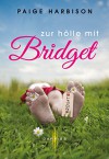 Zur Hölle mit Bridget - Paige Harbison, Elke Hochhard