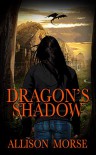 Dragon's Shadow - Allison Morse-Griswold