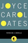 Patricide: A Novella - Joyce Carol Oates