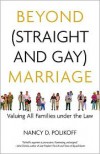 Beyond (Straight and Gay) Marriage: Valuing All Families Under the Law - Nancy D. Polikoff