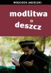 Modlitwa o deszcz - Wojciech Jagielski