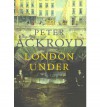 London Under - Peter Ackroyd