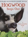 Hogwood Steps Out: A Good, Good Pig Story - Howard Mansfield, Barry Moser