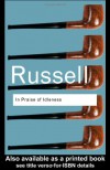In Praise of Idleness: And Other Essays (Routledge Classics) - Bertrand Russell, Anthony Gottlieb