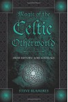 Magic of the Celtic Otherworld: Irish History, Lore & Rituals (Llewellyn's Celtic Wisdom) - Stephen Blamires