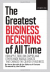 FORTUNE The Greatest Business Decisions of All Time: How Apple, Ford, IBM, Zappos, and others made radical choices that changed the course of business. - Fortune Magazine