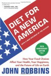 Diet for a New America: How Your Food Choices Affect Your Health, Happiness and the Future of Life on Earth Second Edition - John Robbins, Joanna Macy