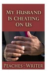 My Husband Is Cheating on Us - Peaches the Writer