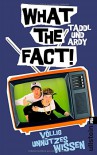 What The Fact!: Völlig unnützes Wissen - Taddl & Ardy