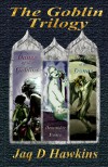 The Goblin Trilogy - Jaq D. Hawkins