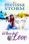 Let There Be Love (The Sled Dog Series Book 1) - Melissa Storm