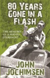 80 Years Gone in a Flash: The Memoirs of a Photojournalist - John Jochimsen